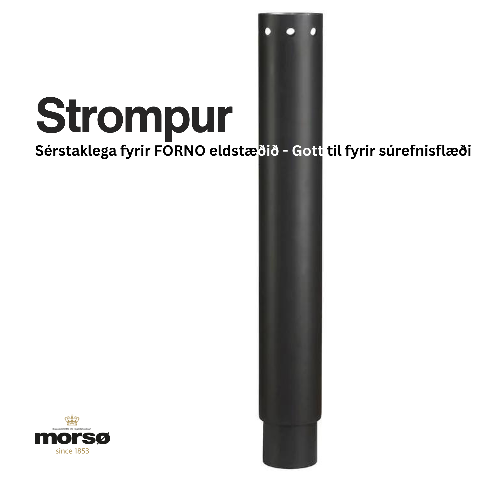 MORSÖ STROMPUR FYRIR FORNO ELDSTÆÐIÐ